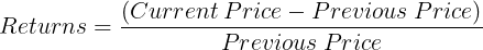 \large Returns = \frac{(Current\: Price - Previous\: Price)}{Previous\: Price}